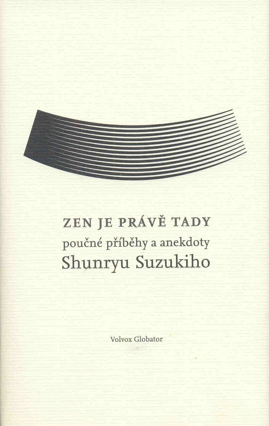Zen je právě tady - Poučné příběhy a anekdoty Shunrya Suzukiho