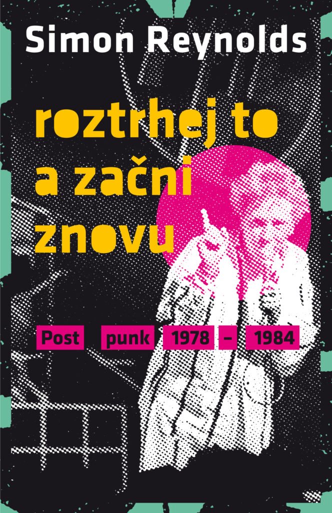 Roztrhej to a začni znova – postpunk 1978-1984
