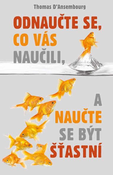 Thomas d’Ansembourg: Odnaučte se, co vás naučili, a naučte se být šťastní