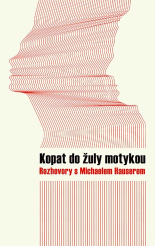 Kopat do žuly motykou – rozhovory s Michaelem Hauserem